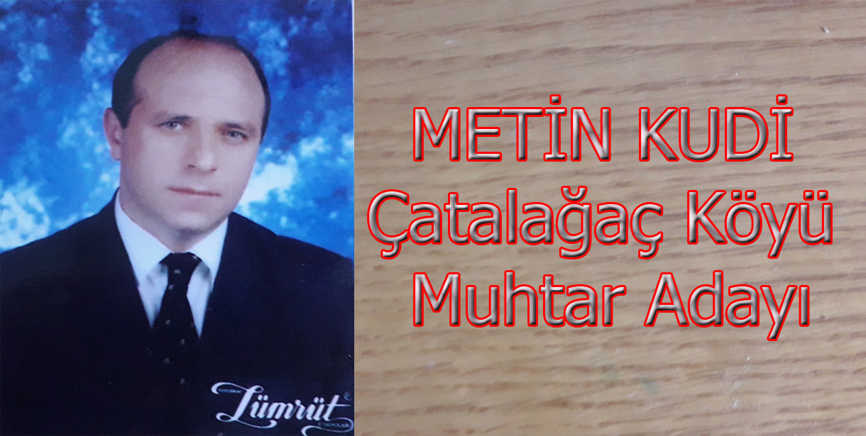 Kudi Çatalağaç Köyü Muhtar Adayı