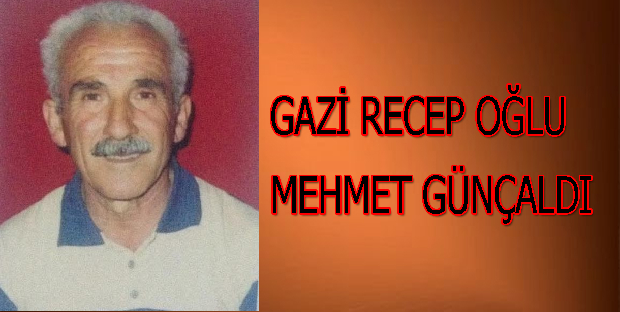 İstiklal Savaşı Gazisi Recep Oğlu Mehmet GÜNÇALDI (1946–2005)