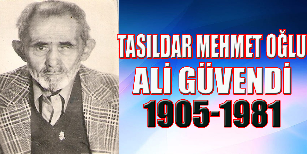 Tasıldaroğlu Ali Güvendi'nin Hayatı (1905–1981)